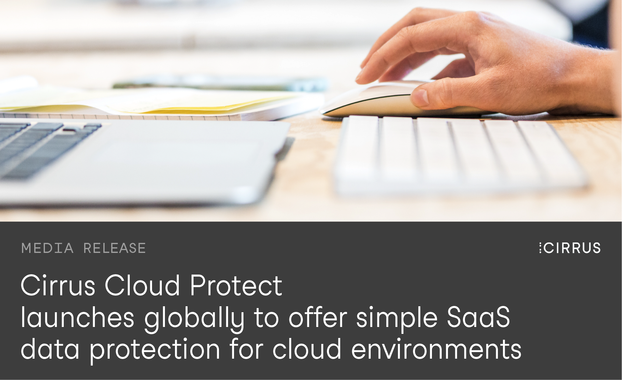 Cirrus Cloud Protect launches globally to offer simple SaaS data protection for cloud environments